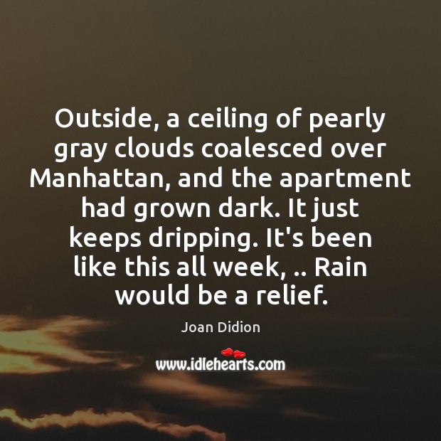 Outside, a ceiling of pearly gray clouds coalesced over Manhattan, and the Joan Didion Picture Quote