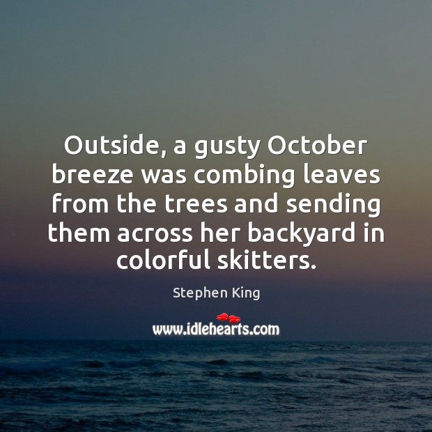 Outside, a gusty October breeze was combing leaves from the trees and Image