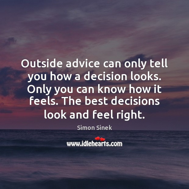 Outside advice can only tell you how a decision looks. Only you Image