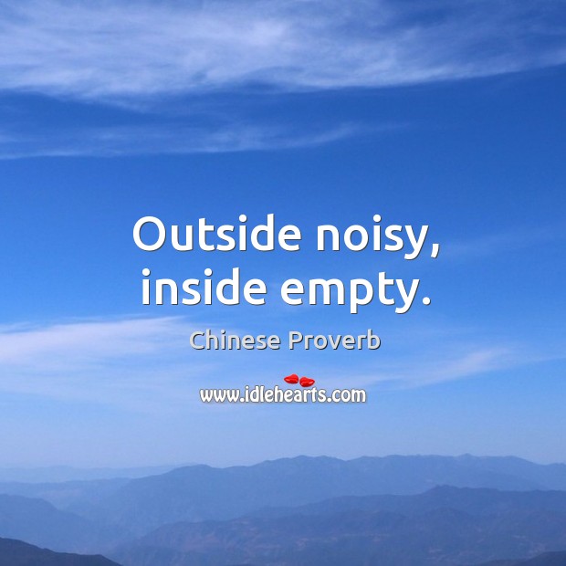 Outside noisy, inside empty. Chinese Proverbs Image