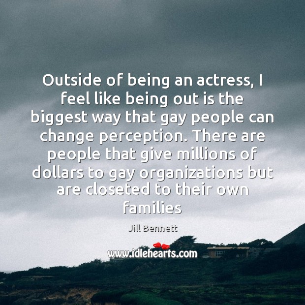 Outside of being an actress, I feel like being out is the Image