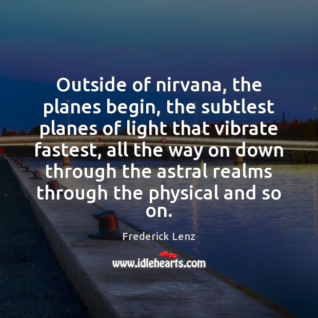 Outside of nirvana, the planes begin, the subtlest planes of light that Image