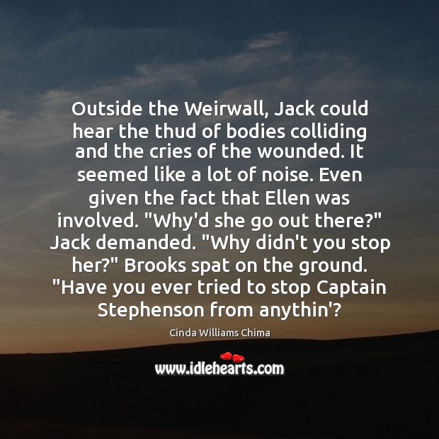 Outside the Weirwall, Jack could hear the thud of bodies colliding and Cinda Williams Chima Picture Quote