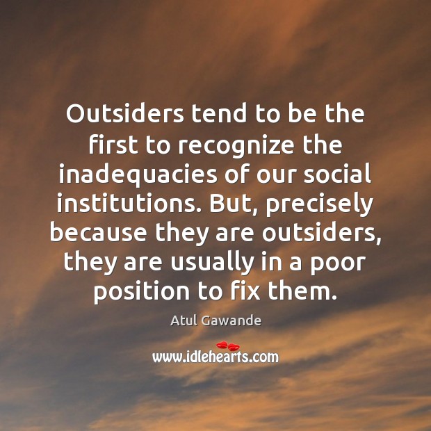 Outsiders tend to be the first to recognize the inadequacies of our Image