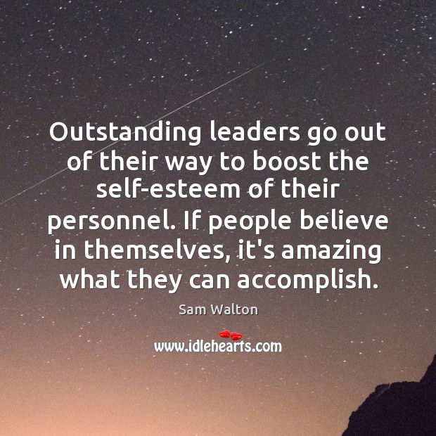 Outstanding leaders go out of their way to boost the self-esteem of Sam Walton Picture Quote