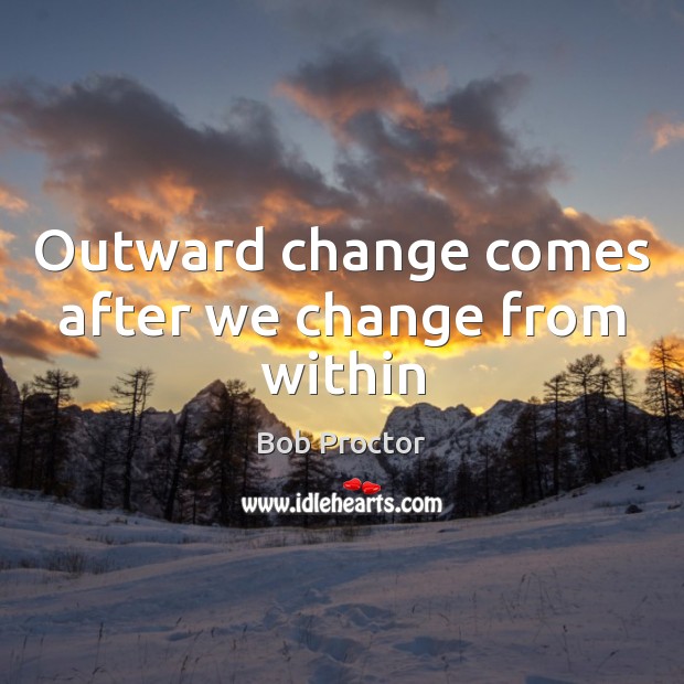 Outward change comes after we change from within Image