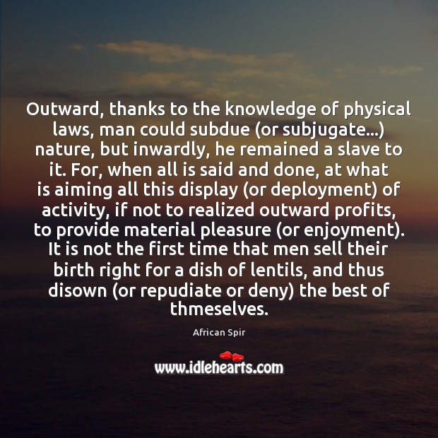 Outward, thanks to the knowledge of physical laws, man could subdue (or African Spir Picture Quote
