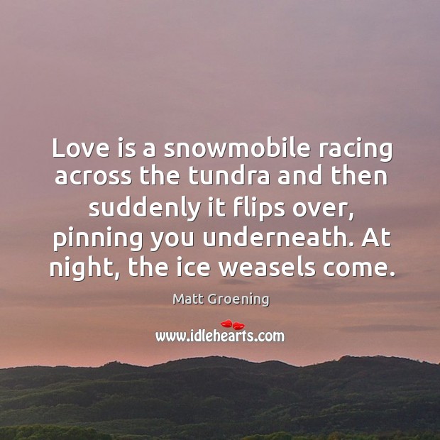 Ove is a snowmobile racing across the tundra and then suddenly it flips over Love Is Quotes Image