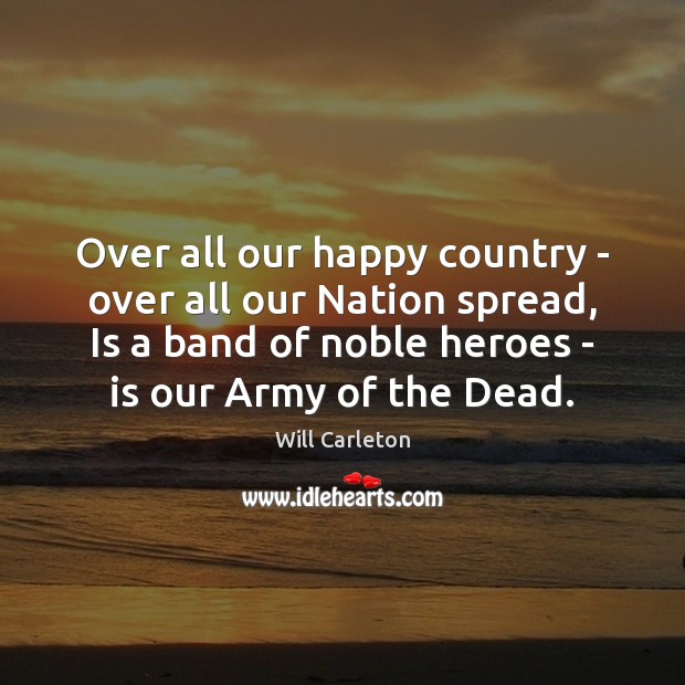 Over all our happy country – over all our Nation spread, Is Will Carleton Picture Quote