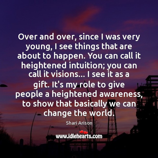 Over and over, since I was very young, I see things that Shari Arison Picture Quote