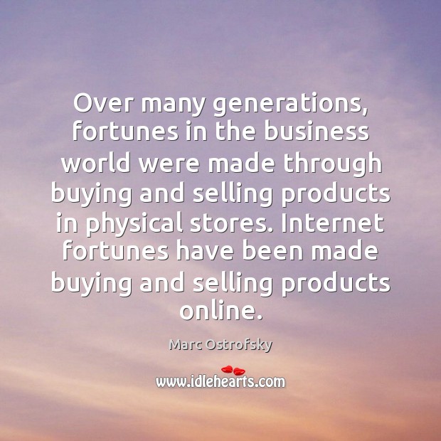 Over many generations, fortunes in the business world were made through buying Marc Ostrofsky Picture Quote