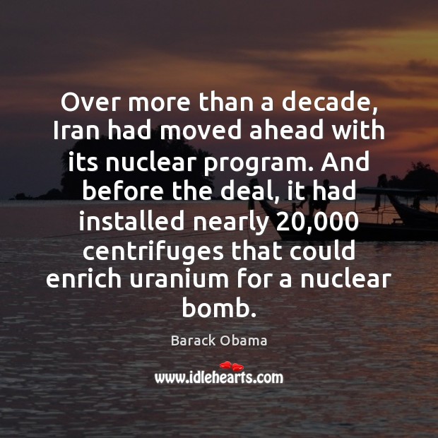 Over more than a decade, Iran had moved ahead with its nuclear Barack Obama Picture Quote