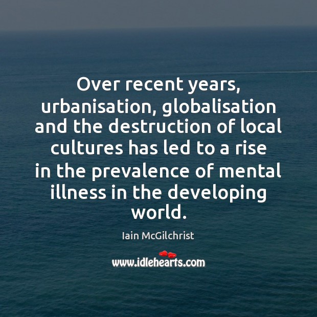 Over recent years, urbanisation, globalisation and the destruction of local cultures has Image