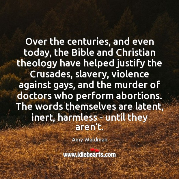 Over the centuries, and even today, the Bible and Christian theology have Amy Waldman Picture Quote