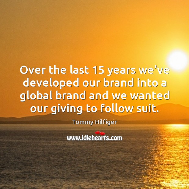 Over the last 15 years we’ve developed our brand into a global brand Image