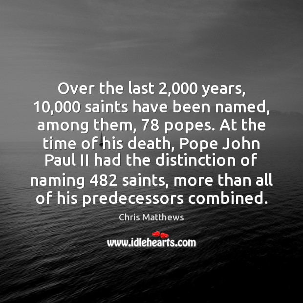 Over the last 2,000 years, 10,000 saints have been named, among them, 78 popes. At Image