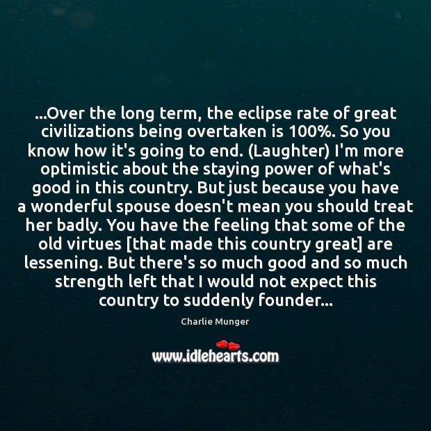 …Over the long term, the eclipse rate of great civilizations being overtaken Charlie Munger Picture Quote