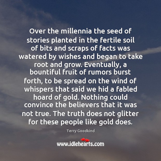 Over the millennia the seed of stories planted in the fertile soil Terry Goodkind Picture Quote
