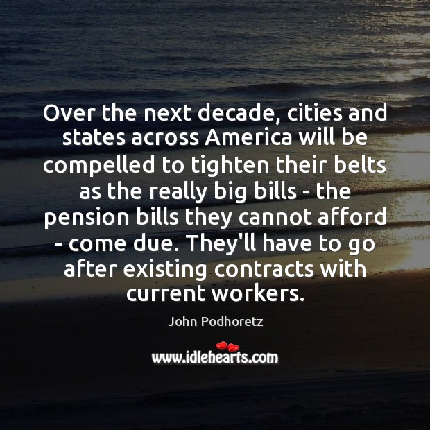 Over the next decade, cities and states across America will be compelled John Podhoretz Picture Quote