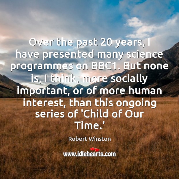 Over the past 20 years, I have presented many science programmes on BBC1. Image