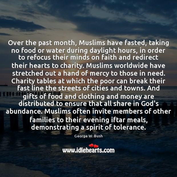 Over the past month, Muslims have fasted, taking no food or water George W. Bush Picture Quote