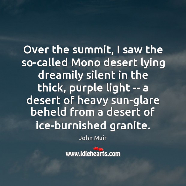 Over the summit, I saw the so-called Mono desert lying dreamily silent John Muir Picture Quote