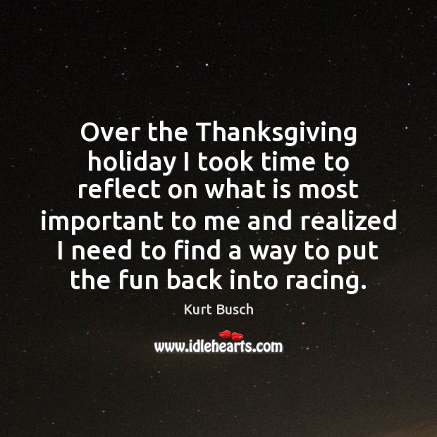 Over the Thanksgiving holiday I took time to reflect on what is Kurt Busch Picture Quote