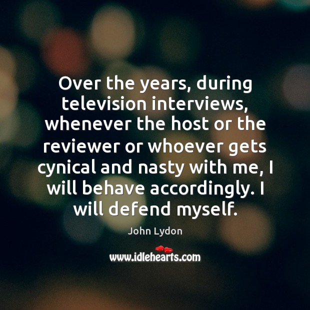 Over the years, during television interviews, whenever the host or the reviewer John Lydon Picture Quote