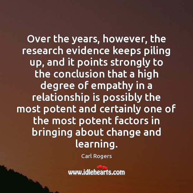Over the years, however, the research evidence keeps piling up, and it Carl Rogers Picture Quote