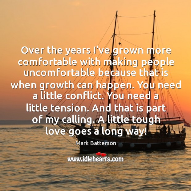 Over the years I’ve grown more comfortable with making people uncomfortable because Mark Batterson Picture Quote