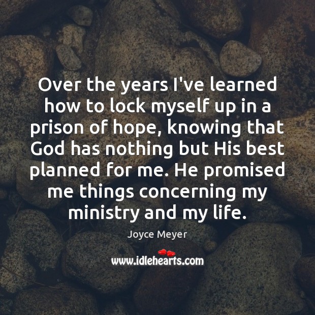 Over the years I’ve learned how to lock myself up in a Joyce Meyer Picture Quote
