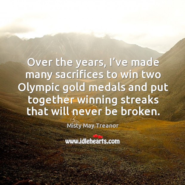 Over the years, I’ve made many sacrifices to win two olympic gold medals and put Image