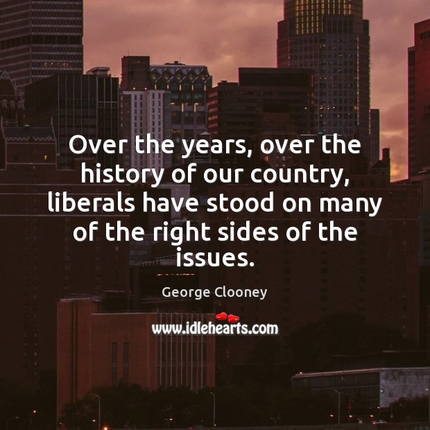 Over the years, over the history of our country, liberals have stood Image