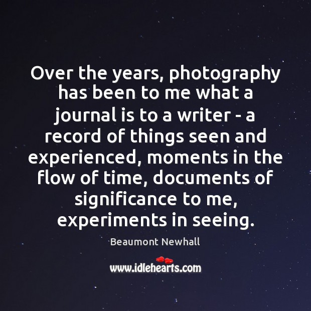 Over the years, photography has been to me what a journal is Beaumont Newhall Picture Quote