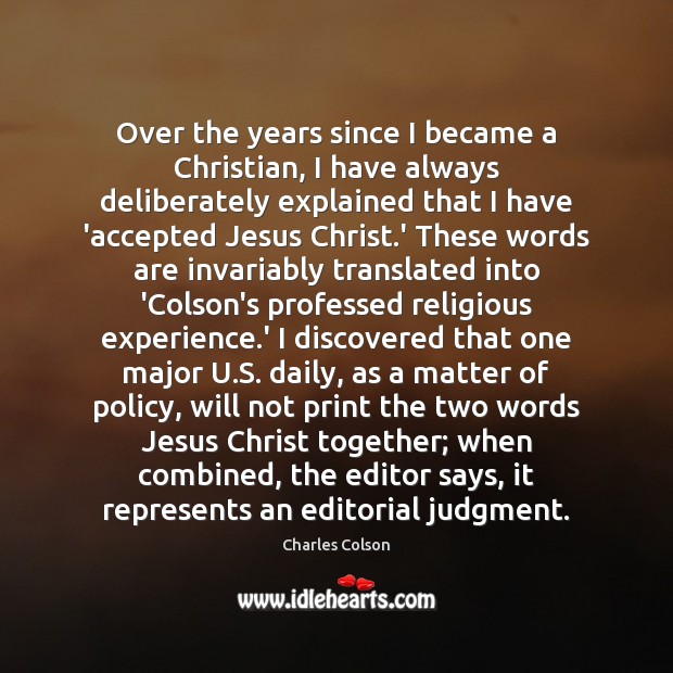 Over the years since I became a Christian, I have always deliberately Charles Colson Picture Quote