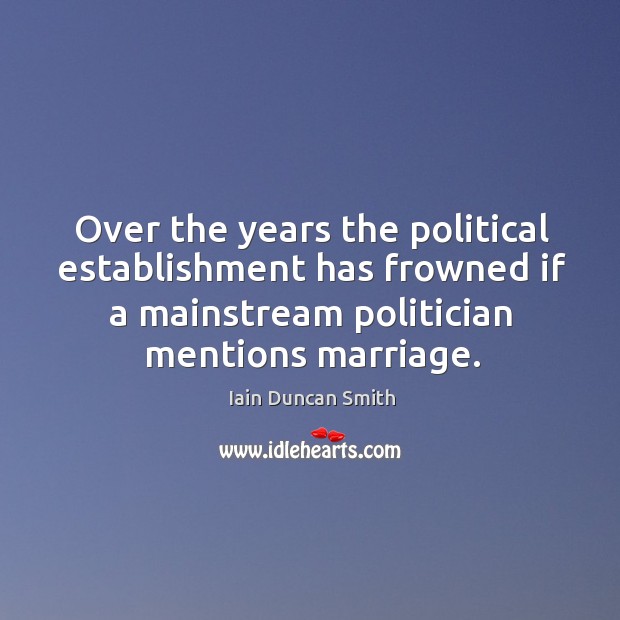Over the years the political establishment has frowned if a mainstream politician Image