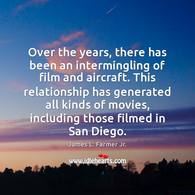 Over the years, there has been an intermingling of film and aircraft. James L. Farmer Jr. Picture Quote
