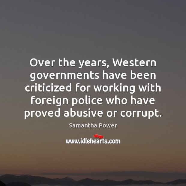 Over the years, Western governments have been criticized for working with foreign Samantha Power Picture Quote