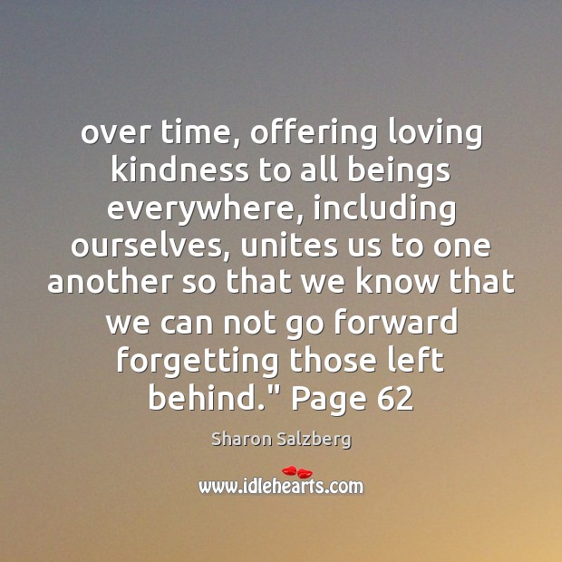 Over time, offering loving kindness to all beings everywhere, including ourselves, unites Sharon Salzberg Picture Quote