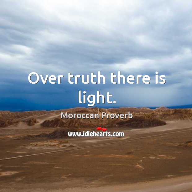 Over truth there is light. Moroccan Proverbs Image