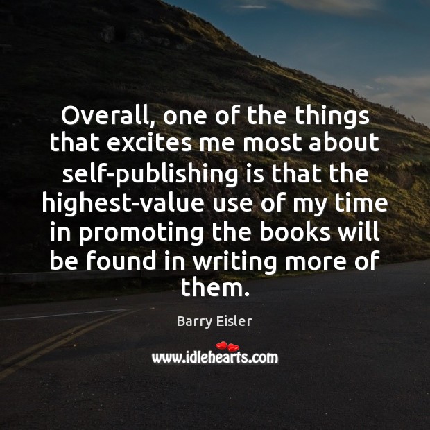 Overall, one of the things that excites me most about self-publishing is Barry Eisler Picture Quote