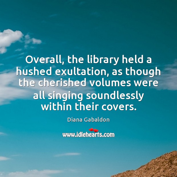 Overall, the library held a hushed exultation, as though the cherished volumes Image