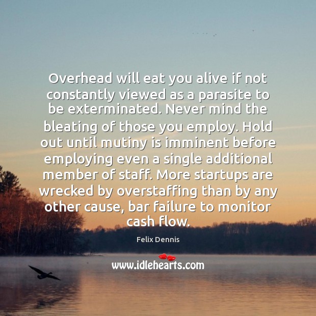 Overhead will eat you alive if not constantly viewed as a parasite Image