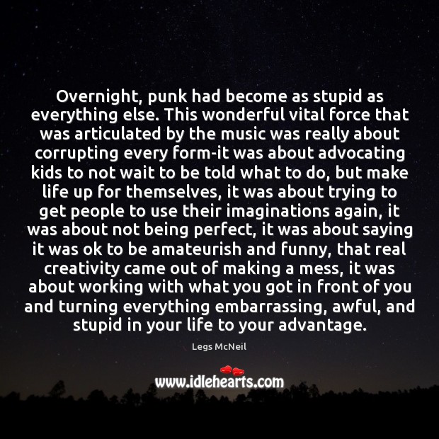 Overnight, punk had become as stupid as everything else. This wonderful vital 