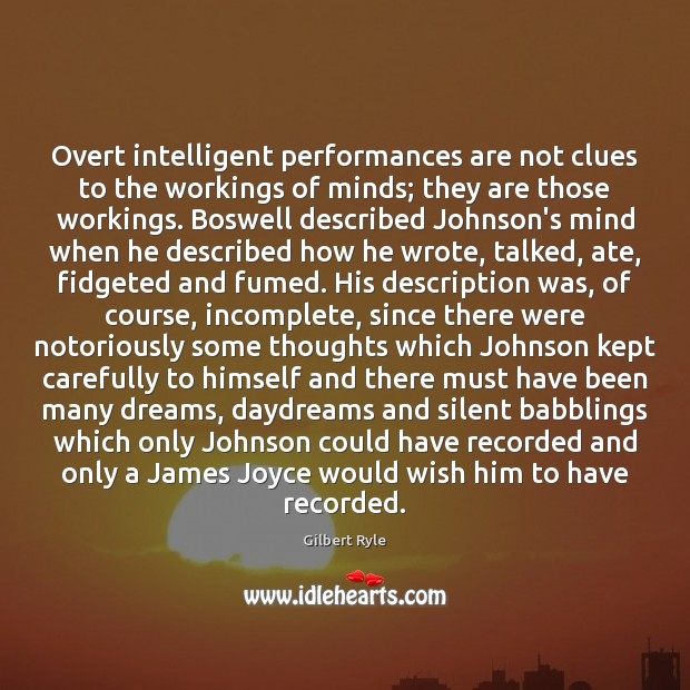 Overt intelligent performances are not clues to the workings of minds; they Gilbert Ryle Picture Quote