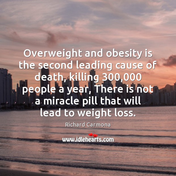 Overweight and obesity is the second leading cause of death, killing 300,000 people Richard Carmona Picture Quote