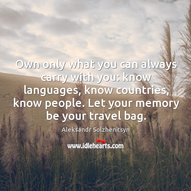 Own only what you can always carry with you: know languages, know countries, know people. Image