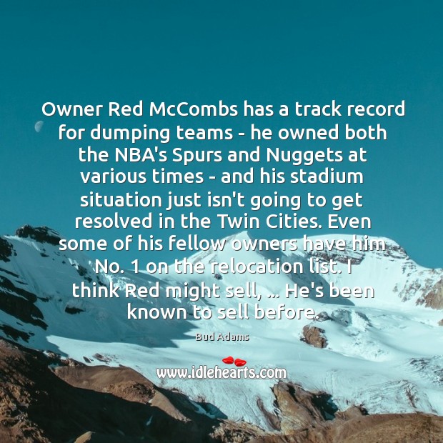 Owner Red McCombs has a track record for dumping teams – he Bud Adams Picture Quote
