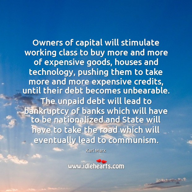 Owners of capital will stimulate working class to buy more and more Karl Marx Picture Quote