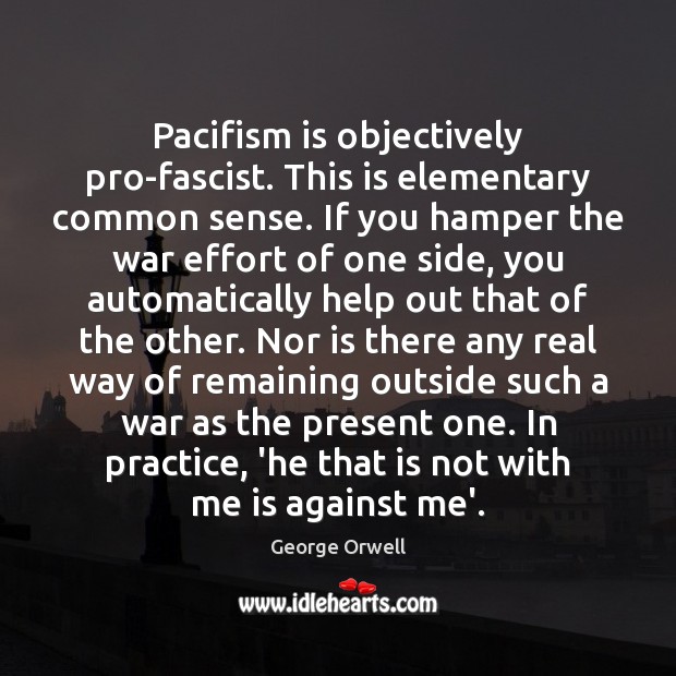 Pacifism is objectively pro-fascist. This is elementary common sense. If you hamper Effort Quotes Image
